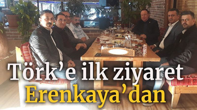 Törk’e ilk ziyaret Erenkaya’dan